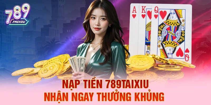 Nạp tiền tx88 liền tay nhận ngay thưởng khủng
